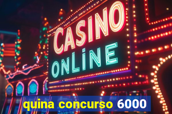 quina concurso 6000